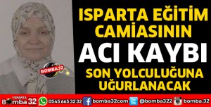 ISPARTA EĞİTİM CAMİASININ ACI KAYBI