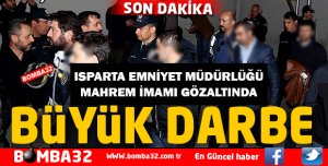 ISPARTA EMNİYET MÜDÜRLÜĞÜ MAHREM İMAMI YAKALANDI