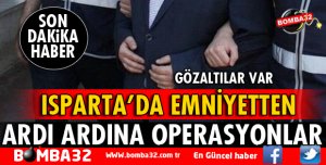 ISPARTA EMNİYETİ GÖZ AÇTIRMIYOR