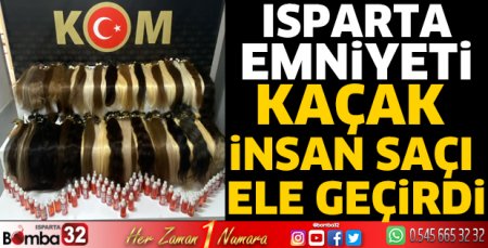 Isparta Emniyeti kaçak insan saçı ele geçirdi 