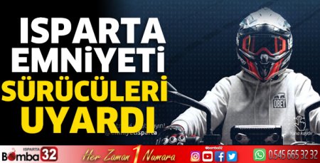 Isparta Emniyeti sürücüleri uyardı
