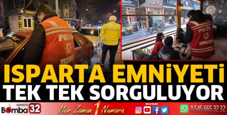 Isparta emniyeti tek tek sorguluyor