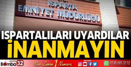 Isparta Emniyeti uyardı: İnanmayın