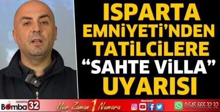 Isparta Emniyeti’nden Tatilcilere “Sahte Villa” Uyarısı