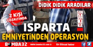 ISPARTA EMNİYETİNDEN OPERASYON 