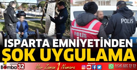 Isparta emniyetinden şok uygulama