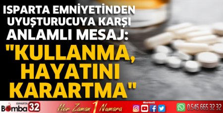 Isparta emniyetinden uyuşturucuya karşı anlamlı mesaj