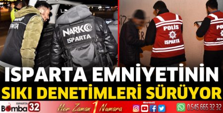 Isparta emniyetini sıkı denetimleri sürüyor