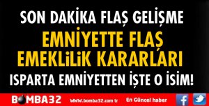ISPARTA EMNİYETTEN 1 KİŞİ EMEKLİLİĞE SEVK EDİLDİ
