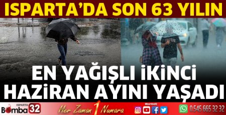 Isparta, en yağışlı ikinci Haziran'ı yaşadı