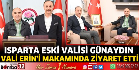 Isparta eski Valisi Günaydın Vali Erin’i makamında ziyaret etti