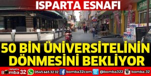 ISPARTA ESNAFI, 50 BİN ÜNİVERSİTELİNİN DÖNMESİNİ BEKLİYOR