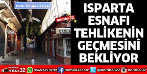ISPARTA ESNAFI TEHLİKENİN GEÇMESİNİ BEKLİYOR
