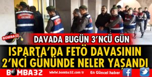 ISPARTA FETÖ DAVASINDA İKİNCİ GÜN NELER YAŞANDI?