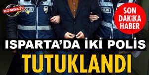 ISPARTA FETÖ SORUŞTURMASINDA  2 POLİS TUTUKLANDI