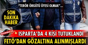 ISPARTA FETÖ SORUŞTURMASINDA 4 POLİS DAHA TUTUKLANDI