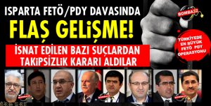 ISPARTA FETÖ/PDY DAVASINDA FLAŞ GELİŞME!