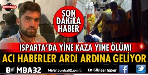 ISPARTA GELENDOST AFŞAR KÖYÜNDE ÖLÜMLÜ MOTOR KAZASI