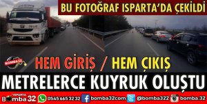 ISPARTA GİRİŞİNDE METRELERCE KUYRUK OLUŞTU