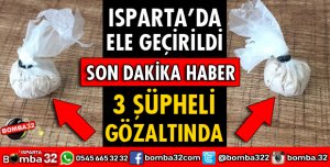 ISPARTA GİRİŞİNDE YAKALANDILAR