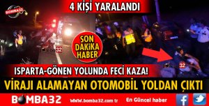ISPARTA-GÖNEN YOLUNDA OTOMOBİL VİRAJI ALAMAYINCA YOLDAN ÇIKTI