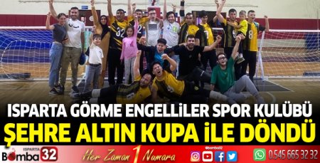 Isparta Görme Engelliler Spor Kulübü şehre altın kupa ile döndü 