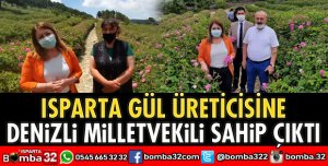 ISPARTA GÜL ÜRETİCİNE DENİZLİ MİLLETVEKİLİ SAHİP ÇIKTI