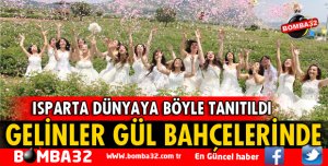 ISPARTA GÜLÜ DÜNYAYA BÖYLE TANITILDI