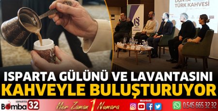 Isparta gülünü ve lavantasını kahveyle buluşturuyor 