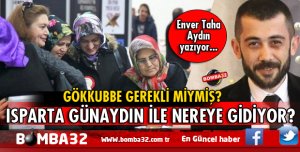 ISPARTA GÜNAYDIN İLE NEREYE GİDİYOR?
