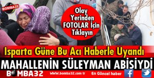 ISPARTA GÜNE BU ACI HABERLE UYANDI 
