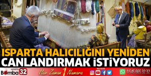 ISPARTA HALICILIĞINI YENİDEN CANLANDIRMAK İSTİYORUZ