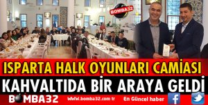 ISPARTA HALK OYUNLARI CAMİASI KAHVALTIDA BULUŞTU