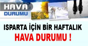 ISPARTA İÇİN BİR HAFTALIK  HAVA  DURUMU !