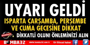 ISPARTA İÇİN BİR UYARI DAHA GELDİ!