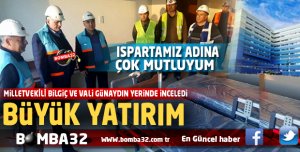 ISPARTA İÇİN BÜYÜK YATIRIM 