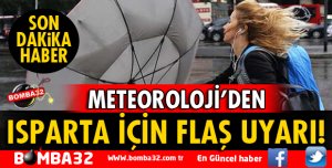 ISPARTA İÇİN FLAŞ UYARI!