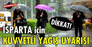 ISPARTA İÇİN KUVVETLİ YAĞIŞ UYARISI!