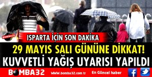 ISPARTA İÇİN KUVVETLİ YAĞIŞ UYARISI