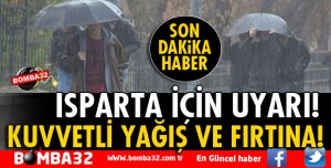 ISPARTA İÇİN KUVVETLİ YAĞIŞ VE FIRTINA UYARISI