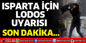 ISPARTA İÇİN LODOS UYARISI
