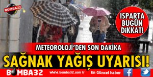 ISPARTA İÇİN SAĞANAK YAĞIŞ UYARISI