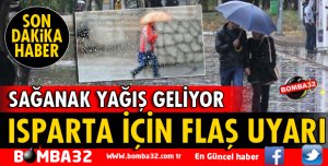 ISPARTA İÇİN SAĞANAK YAĞIŞ UYARISI