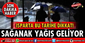 ISPARTA İÇİN SAĞANAK YAĞIŞ UYARISI