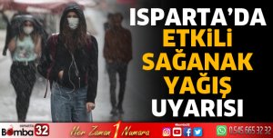 Isparta için sağanak yağış uyarısı