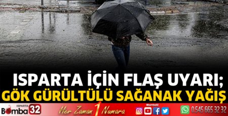 Isparta için sağanak yağış uyarısı