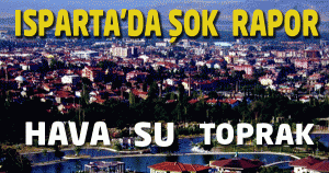 Isparta İçin Şok Rapor!