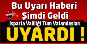 ISPARTA İÇİN SON  DAKİKA UYARISI 