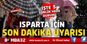 ISPARTA İÇİN SON DAKİKA  UYARISI !