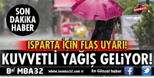 ISPARTA İÇİN YAĞIŞ UYARISI!